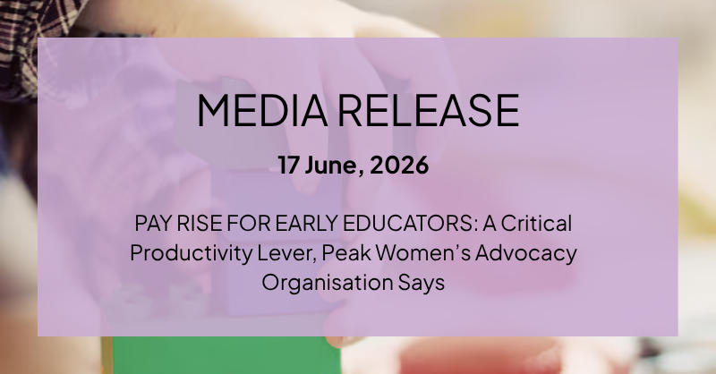 PAY RISE FOR EARLY EDUCATORS: A Critical Productivity Lever, Peak Women’s Advocacy Organisation Says